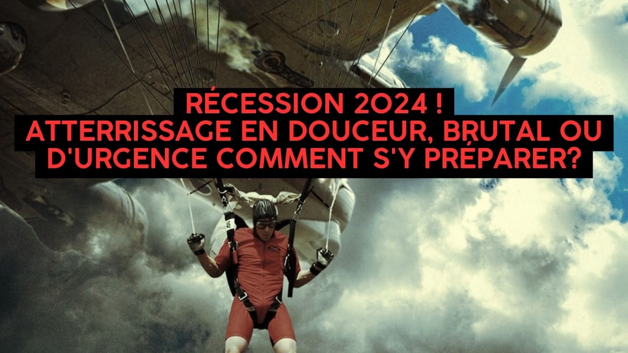 « Récession 2024, atterrissage en douceur, atterrissage brutal ou