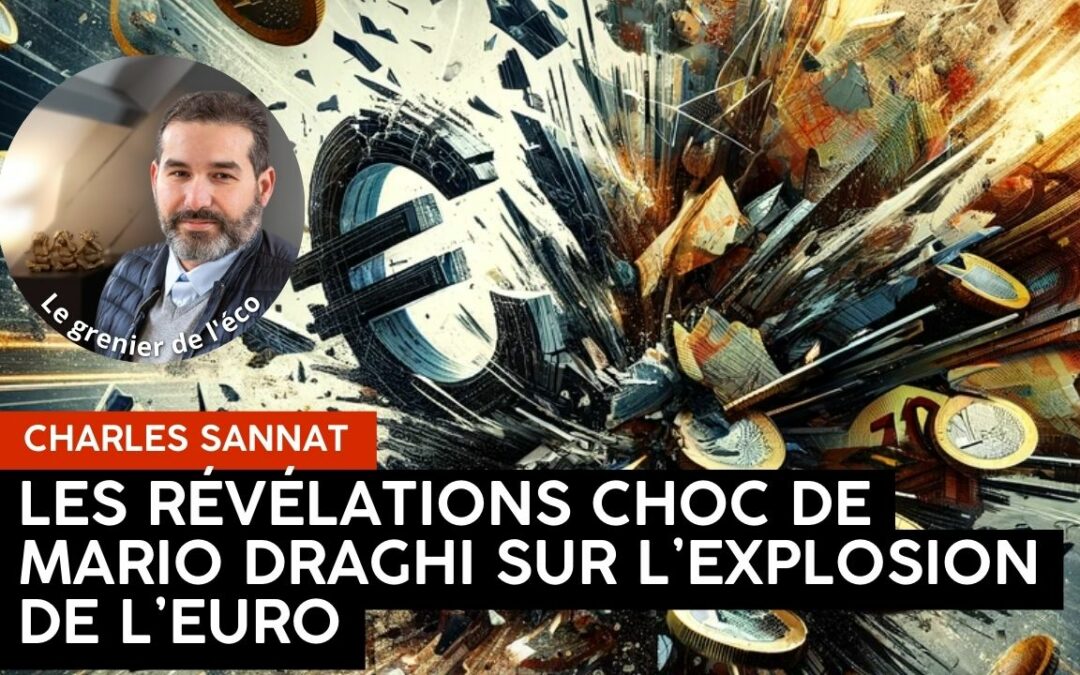 « Les révélations choc de Mario Draghi sur l’explosion imminente de l’Euro. Préparez-vous ! ». L’édito de Charles SANNAT