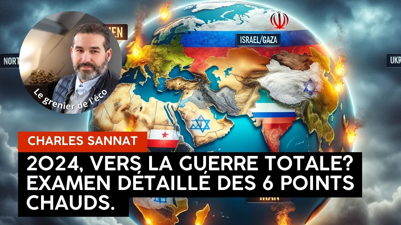 « 2024 vers la guerre totale ? Examen détaillé des 6 points chauds de la planète ». L’édito de Charles SANNAT