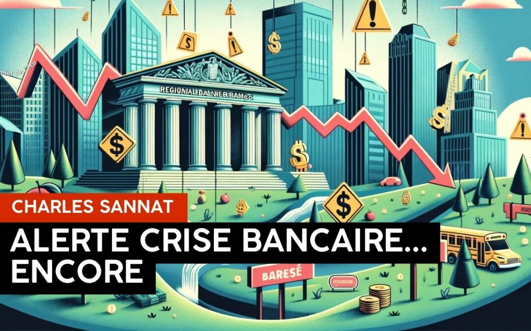 « Alerte Nouvelle Crise Bancaire ! Ce Que Vous Devez Savoir ! ». L’édito de Charles SANNAT