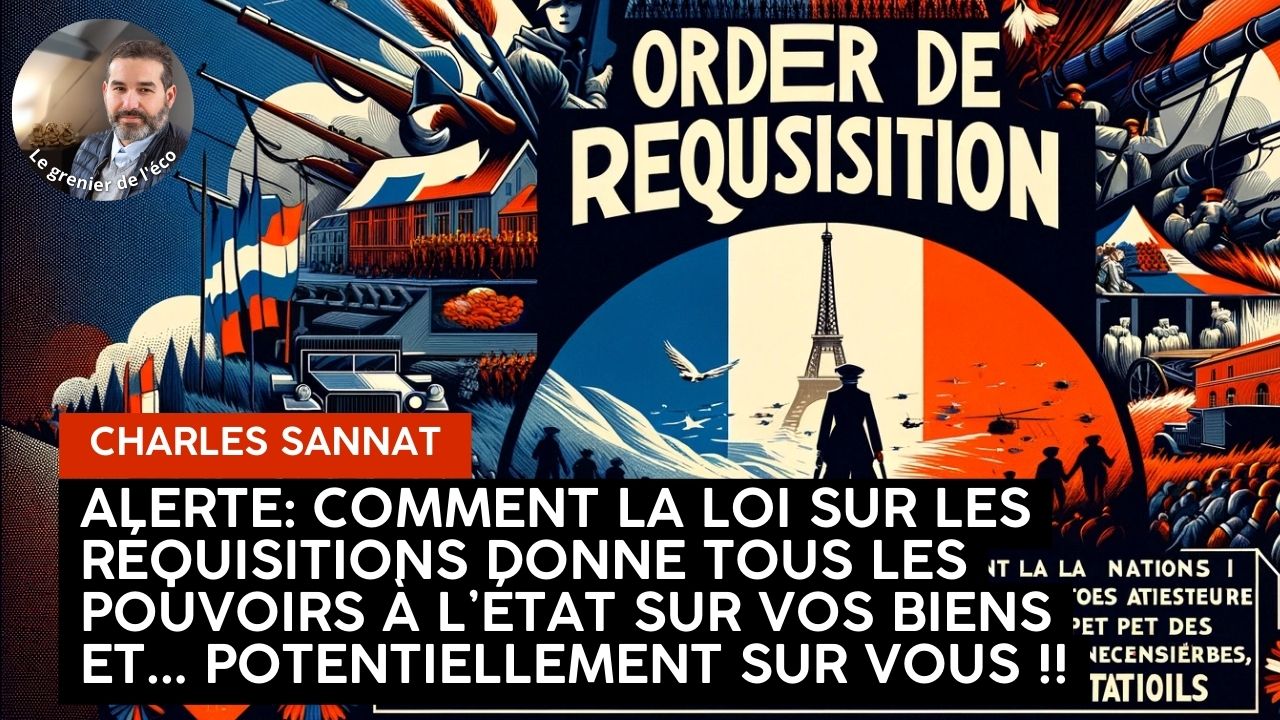 « ALERTE. Comment la loi sur les réquisitions donne tous pouvoirs à l’Etat sur vous et sur vos biens ». L’édito de Charles SANNAT
