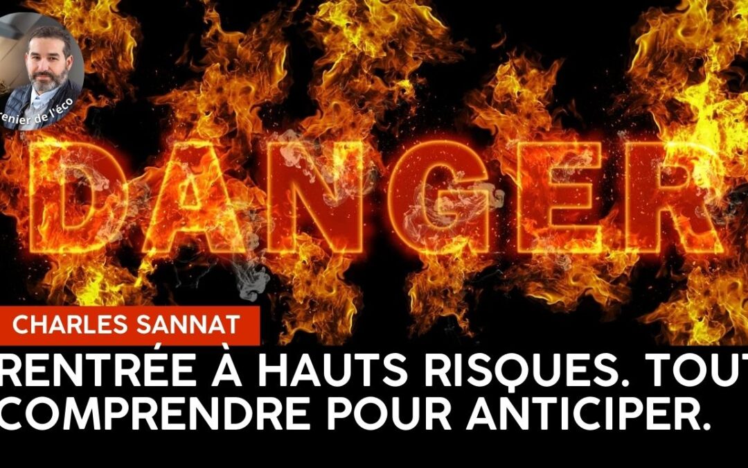 « Rentrée à hauts risques, tout comprendre pour anticiper ». L’édito de Charles SANNAT