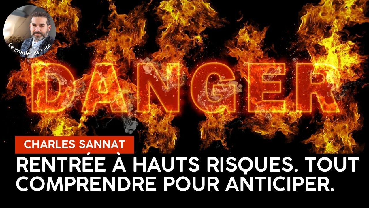 « Rentrée à hauts risques, tout comprendre pour anticiper ». L’édito de Charles SANNAT