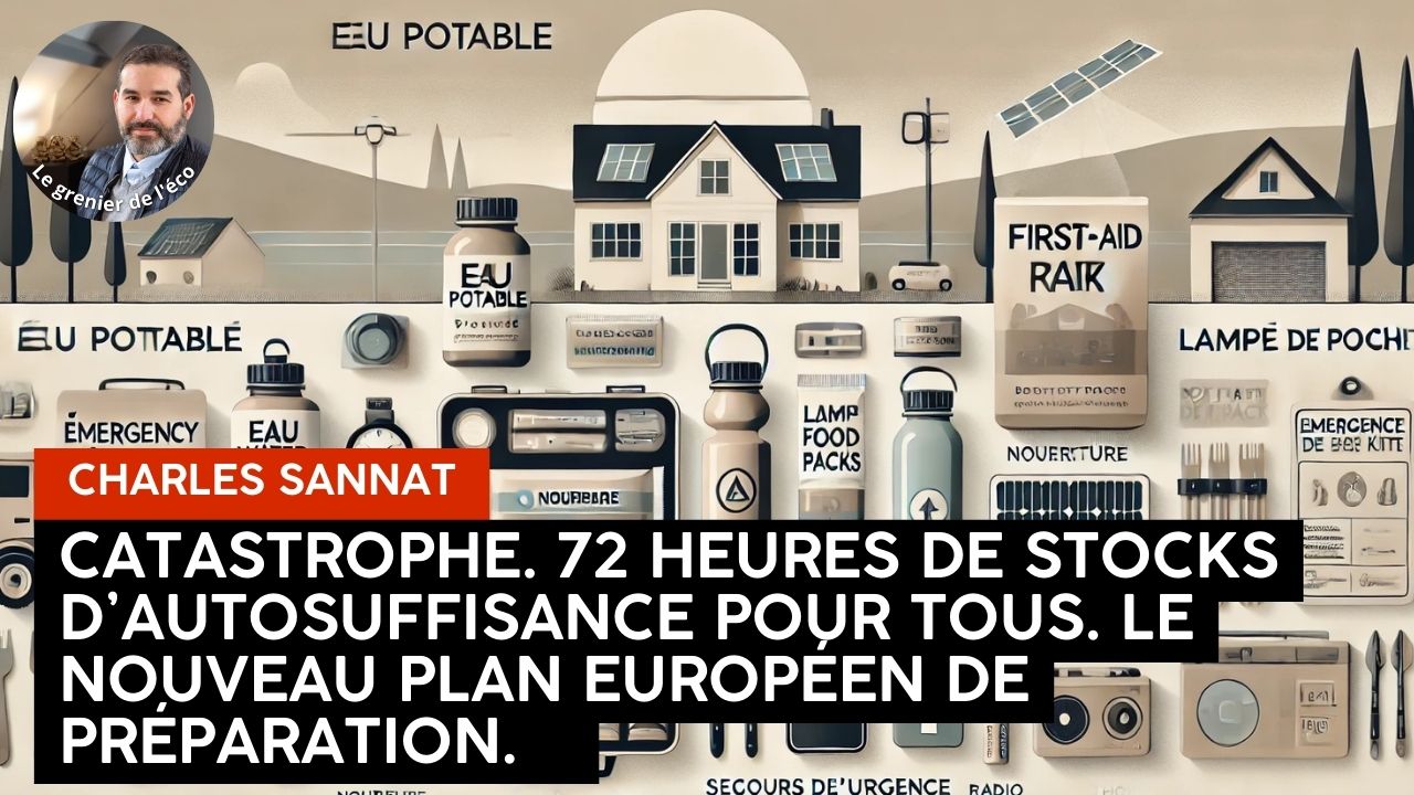 « Catastrophe. L’Europe va nous demander à tous 72 heures de stocks d’autosuffisance ». L’édito de Charles SANNAT